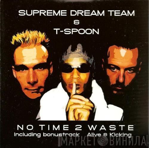 & Supreme Dream Team  T-Spoon  - No Time 2 Waste