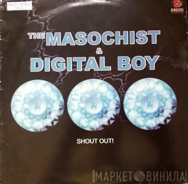 & The Masochist  Digital Boy  - Shout Out!