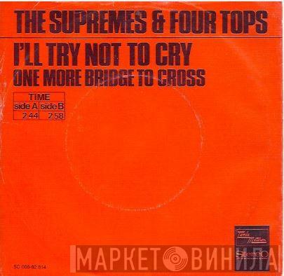 & The Supremes  Four Tops  - I'll Try Not To Cry / One More Bridge To Cross