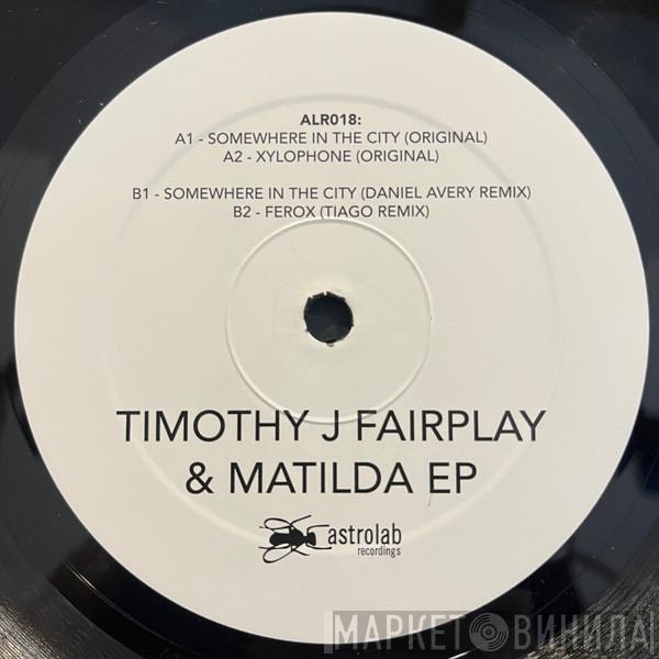 & Tim Fairplay  Matilda - Timothy J Fairplay & Matilda EP