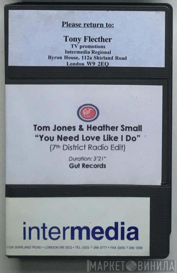 & Tom Jones  Heather Small  - You Need Love Like I Do (7th District Radio Edit)