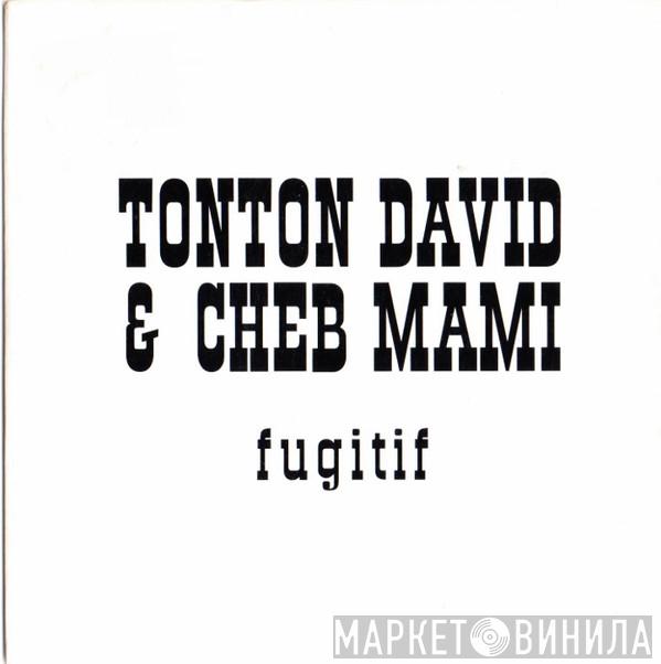 & Tonton David  Cheb Mami  - Fugitif