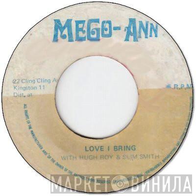 & U-Roy  Slim Smith  - Love I Bring