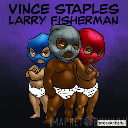 & Vince Staples  Larry Fisherman  - Stolen Youth