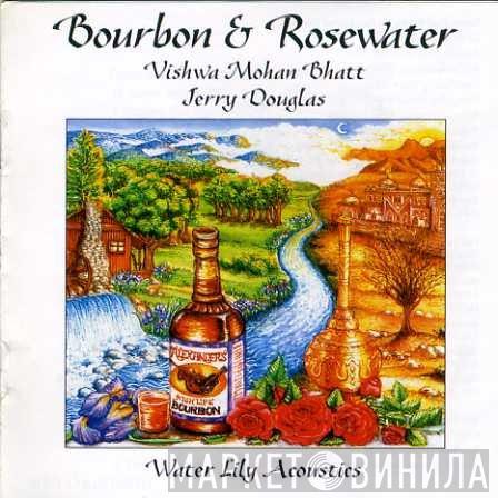 & Vishwa Mohan Bhatt  Jerry Douglas  - Bourbon & Rosewater