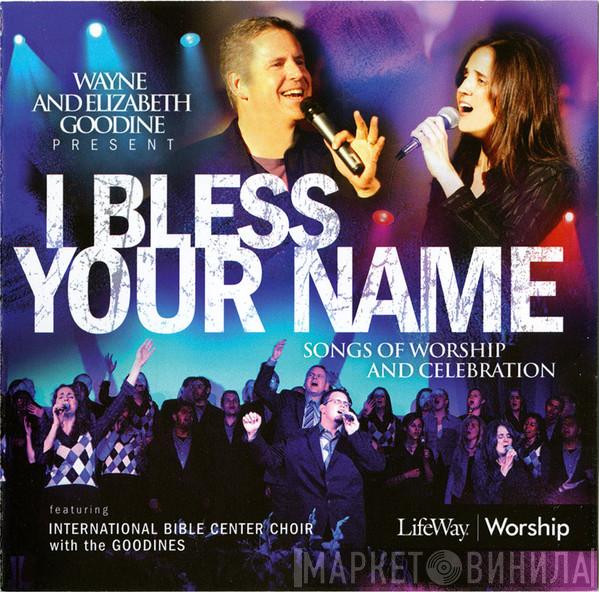 & Wayne Goodine Featuring Elizabeth Goodine With International Bible Center Choir  The Goodines  - I Bless Your Name (Songs Of Worship And Celebration)