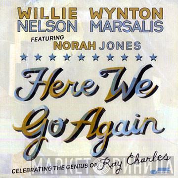 & Willie Nelson Featuring Wynton Marsalis  Norah Jones  - Here We Go Again: Celebrating The Genius Of Ray Charles
