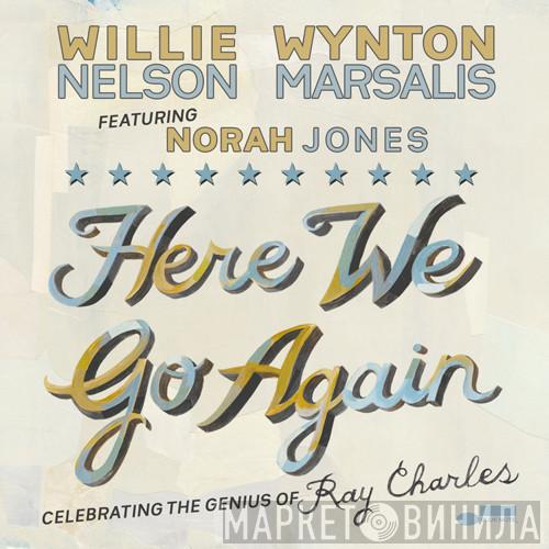 & Willie Nelson featuring Wynton Marsalis  Norah Jones  - Here We Go Again: Celebrating The Genius Of Ray Charles