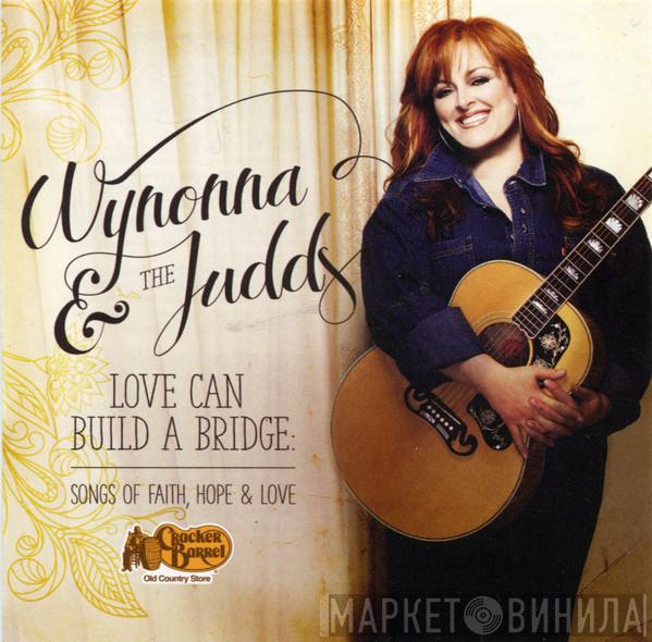 & Wynonna  The Judds  - Love Can Build A Bridge: Songs Of Faith, Hope & Love