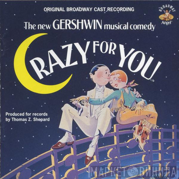 "Crazy For You" Broadway Cast - Crazy For You: The New Gershwin Musical Comedy