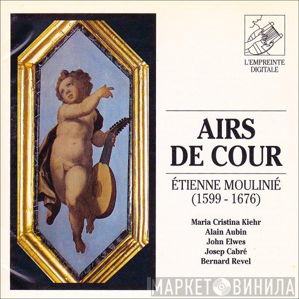 - Étienne Moulinié • Maria Cristina Kiehr • Alain Aubin • John Elwes • Josep Cabré  Bernard Revel  - Airs De Cour