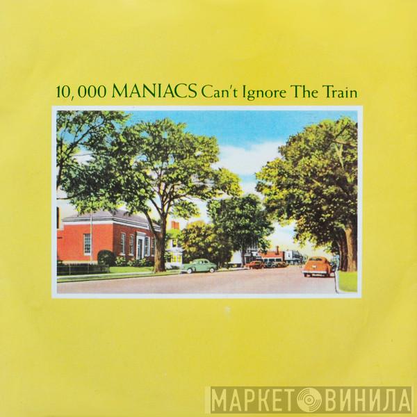  10,000 Maniacs  - Can't Ignore The Train