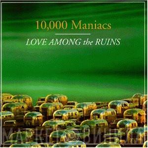 10,000 Maniacs - Love Among The Ruins
