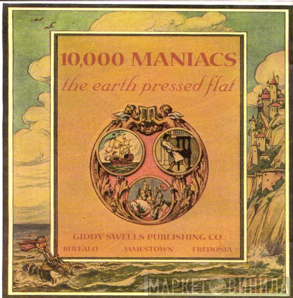  10,000 Maniacs  - The Earth Pressed Flat