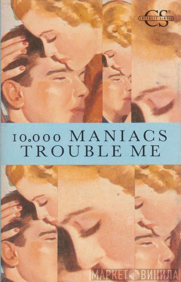  10,000 Maniacs  - Trouble Me
