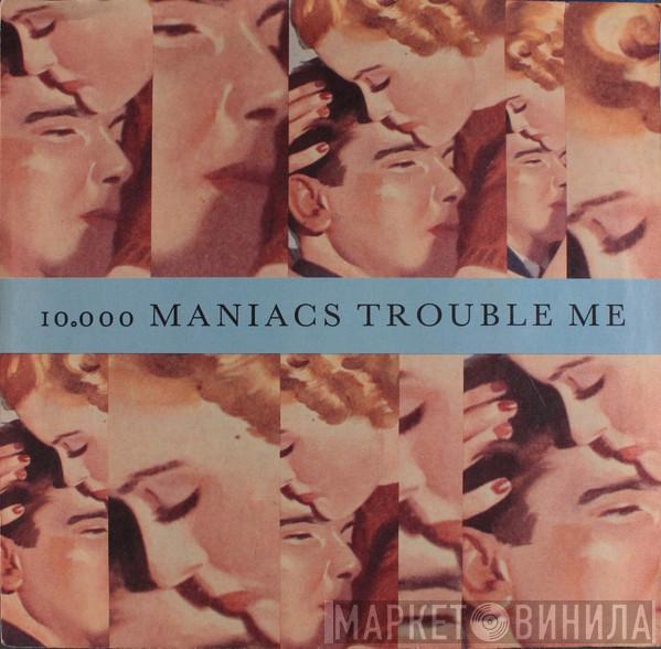 10,000 Maniacs - Trouble Me