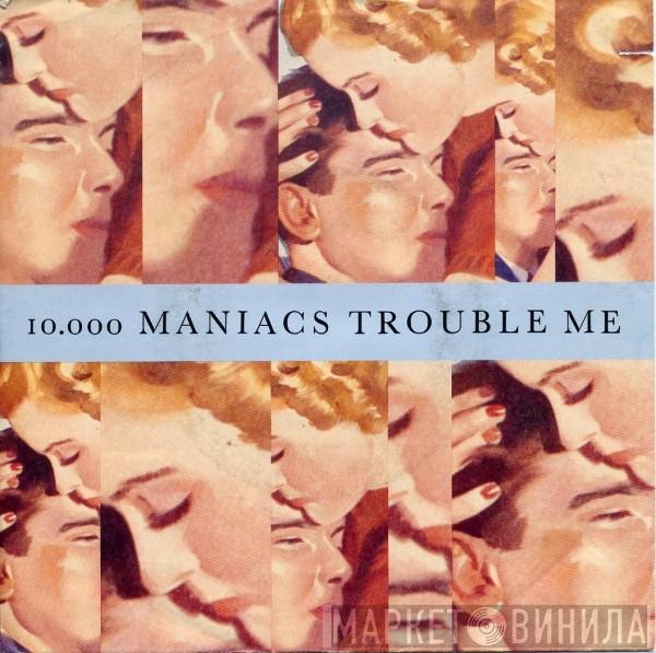 10,000 Maniacs - Trouble Me