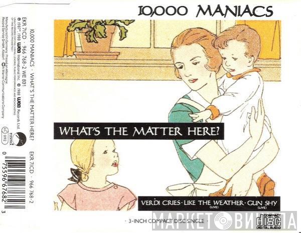  10,000 Maniacs  - What's The Matter Here?