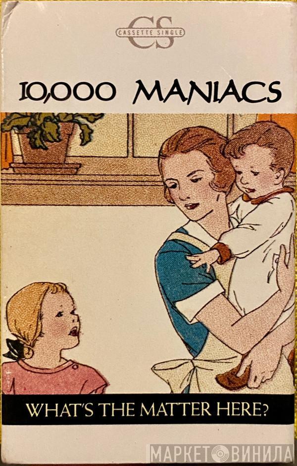  10,000 Maniacs  - What's The Matter Here?
