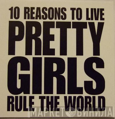 10 Reasons To Live - Pretty Girls Rule The World