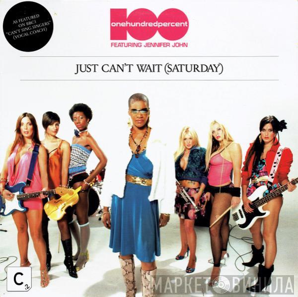 100% , Jennifer John - Just Can't Wait (Saturday)