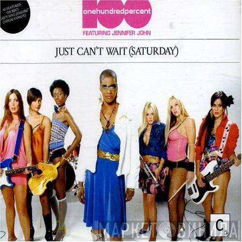 100% , Jennifer John - Just Can't Wait (Saturday)