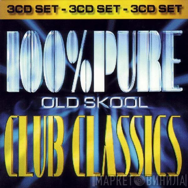  - 100% Pure Old Skool Club Classics