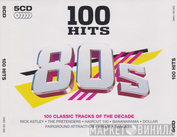  - 100 Hits 80s (100 Classic Tracks Of The Decade)