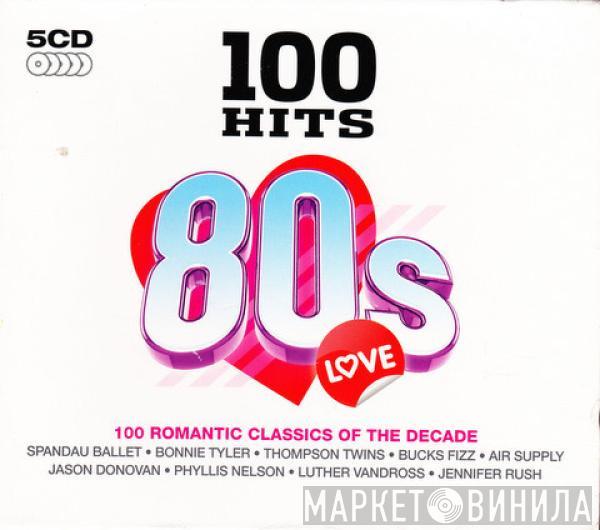  - 100 Hits 80s Love