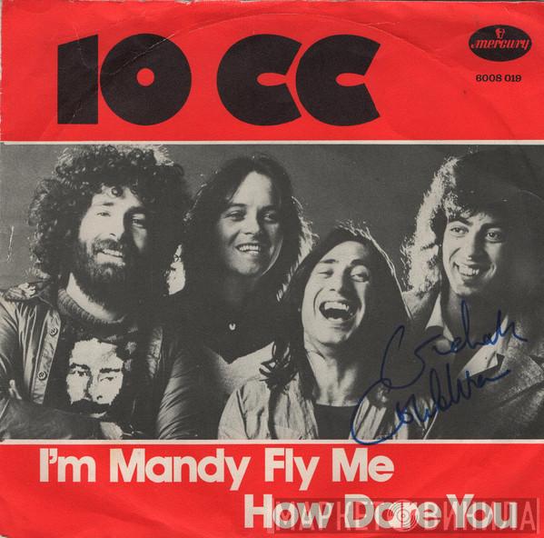  10cc  - I'm Mandy Fly Me / How Dare You