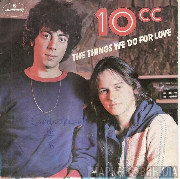  10cc  - The Things We Do For Love / Hot To Trot