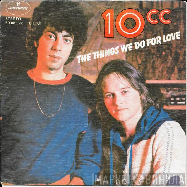  10cc  - The Things We Do For Love / Hot To Trot