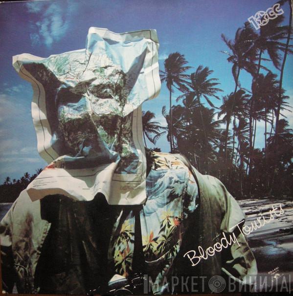  10cc  - Bloody Tourists