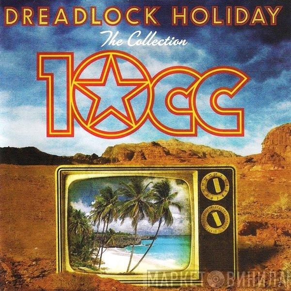 10cc - Dreadlock Holiday (The Collection)
