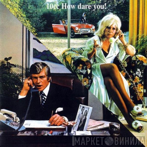  10cc  - How Dare You!