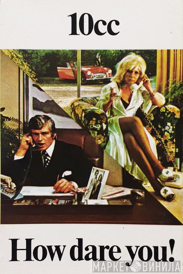  10cc  - How Dare You!