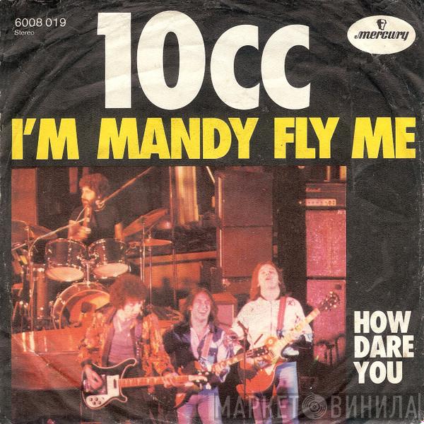  10cc  - I'm Mandy Fly Me