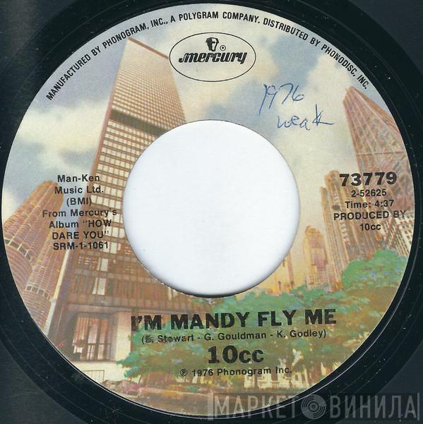  10cc  - I'm Mandy Fly Me