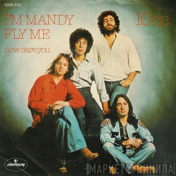 10cc  - I'm Mandy Fly Me