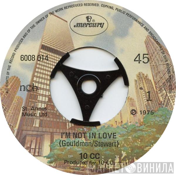  10cc  - I'm Not In Love