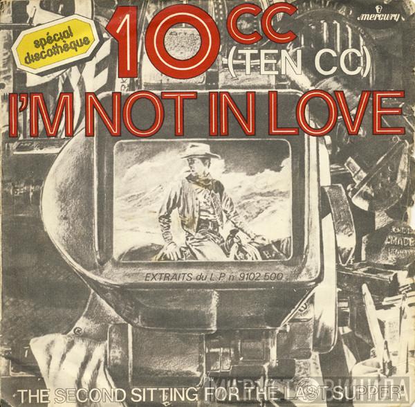  10cc  - I'm Not In Love
