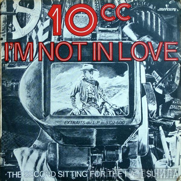  10cc  - I'm Not In Love