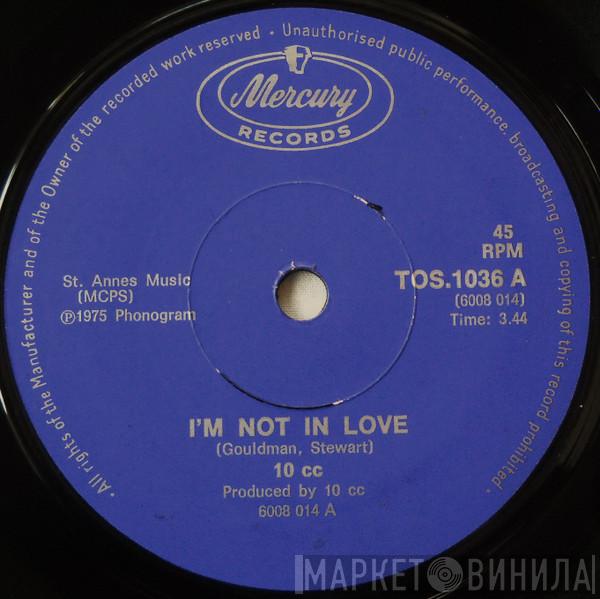  10cc  - I'm Not In Love