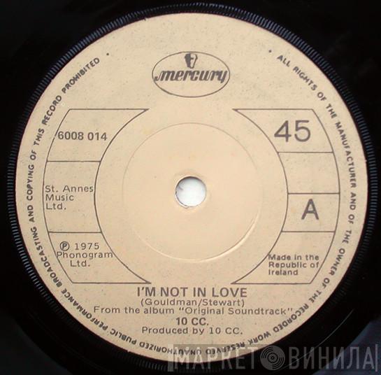  10cc  - I'm Not In Love