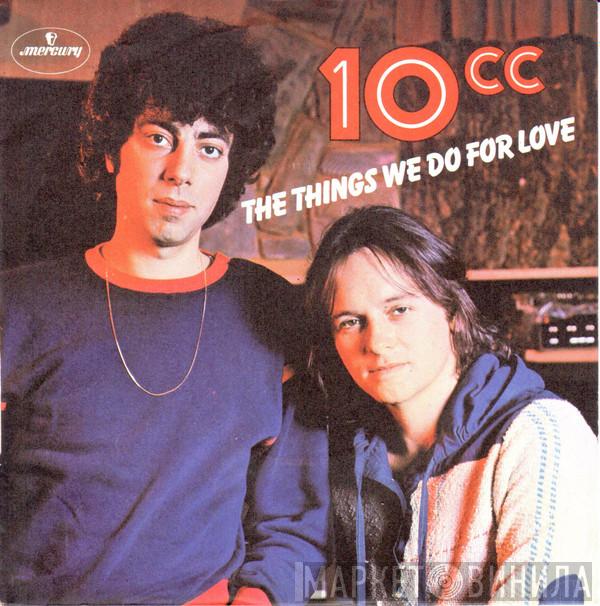  10cc  - The Things We Do For Love