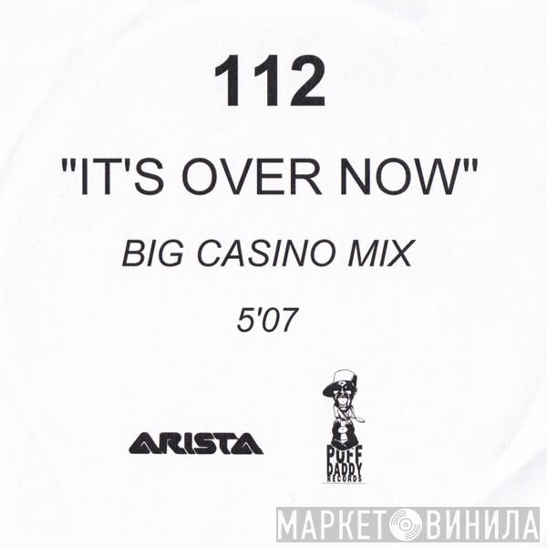  112  - It's Over Now
