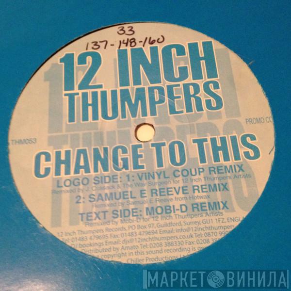 12 Inch Thumpers - Change To This (Remixes)