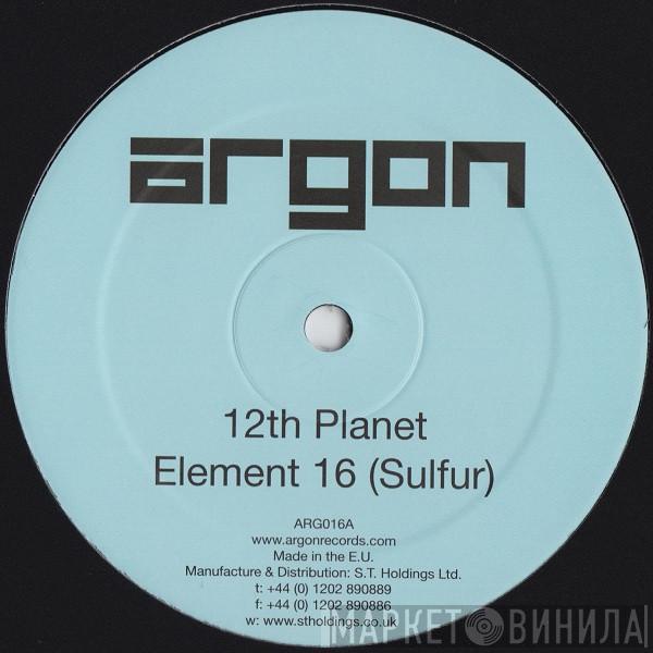  12th Planet  - Element 16 (Sulfur) / Just Cool