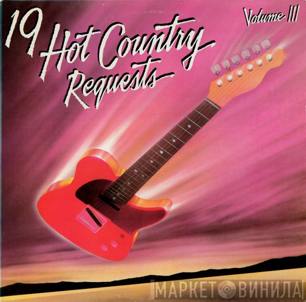  - 19 Hot Country Requests - Volume III