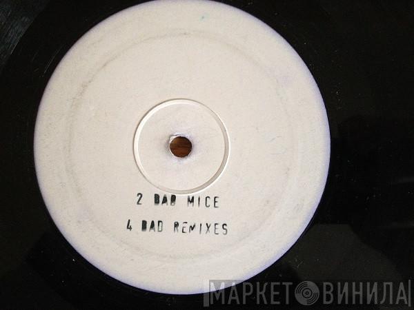 2 Bad Mice - 4 Bad Remixes